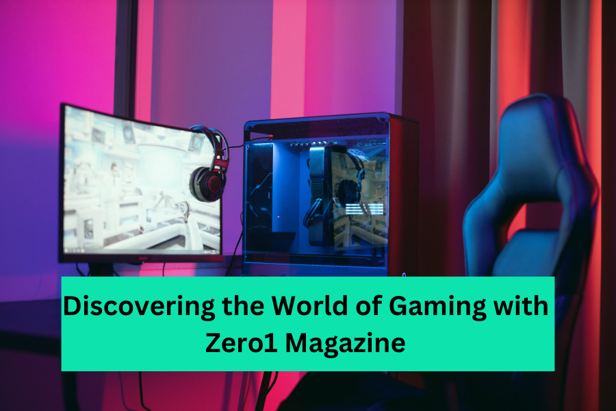 Discovering the World of Gaming with Zero1 Magazine