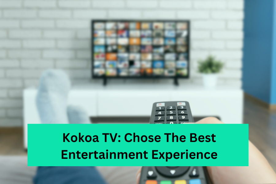 Kokoa TV Chose The Best Entertainment Experience