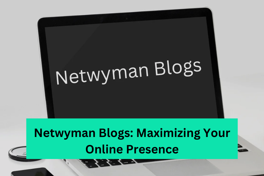 Netwyman Blogs: Maximizing Your Online Presence