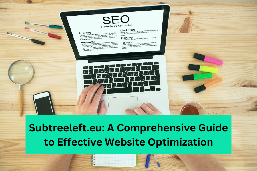 Subtreeleft.eu A Comprehensive Guide to Effective Website Optimization