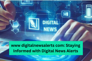 www digitalnewsalerts com Staying Informed with Digital News Alerts