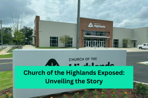 Church of the Highlands Exposed Unveiling the Story