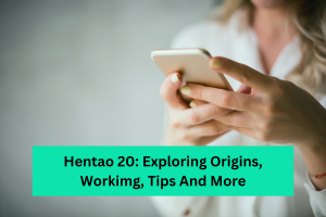 Hentao 20 Exploring Origins, Workimg, Tips And More