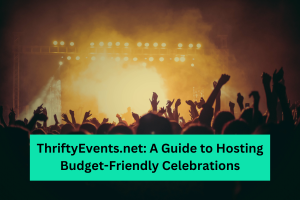 ThriftyEvents.net A Guide to Hosting Budget-Friendly Celebrations