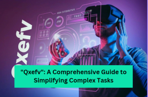 Understanding "Qxefv": A Comprehensive Guide to Simplifying Complex Tasks